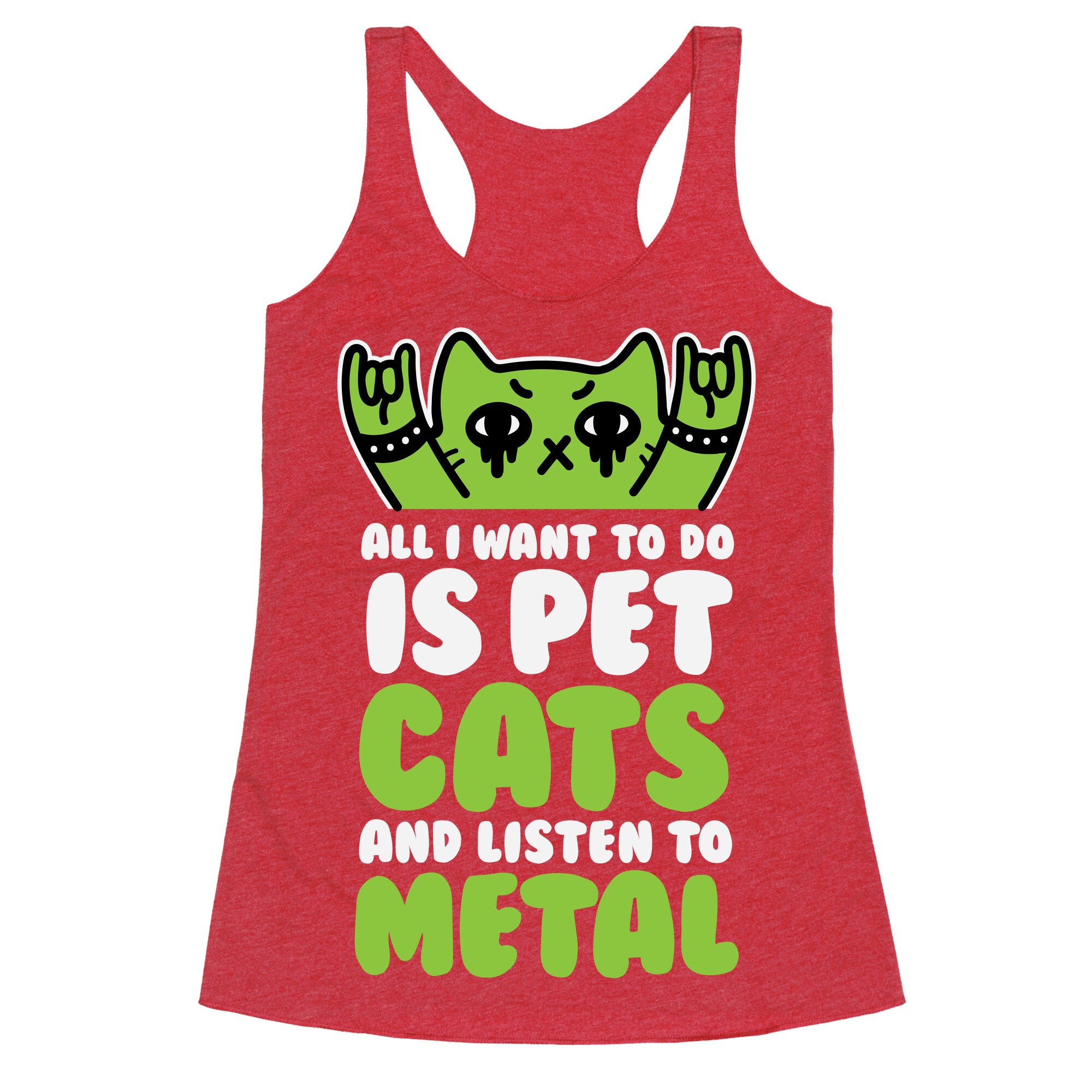 All I Want To Do Is Pet Cats And Listen To Metal Racerback Tank